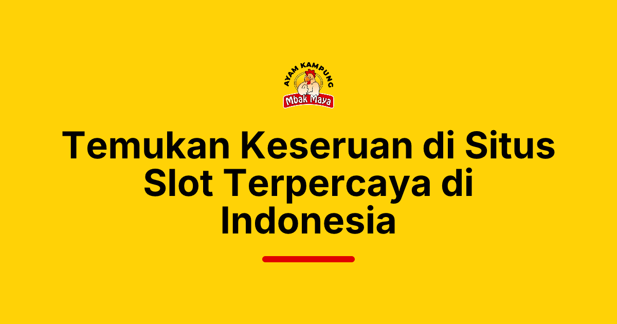 Temukan Keseruan di Situs Slot Terpercaya di Indonesia