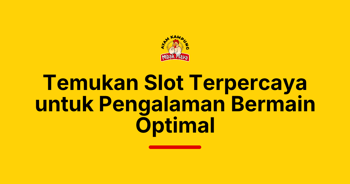 Temukan Slot Terpercaya untuk Pengalaman Bermain Optimal