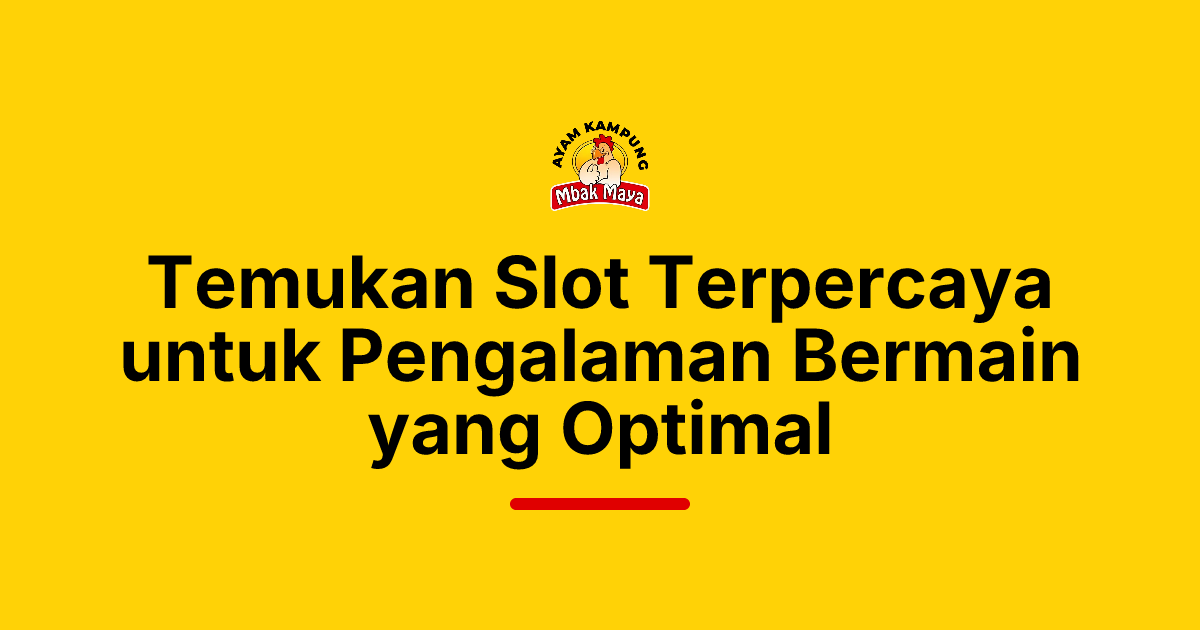 Temukan Slot Terpercaya untuk Pengalaman Bermain yang Optimal
