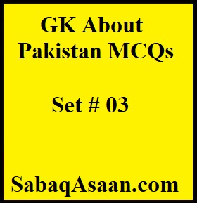 General Knowledge about Pakistan MCQs / GK MCQs about Pakistan for CSS, PMS, FPSC, PPSC, KPPSC, SPSC, BPSC, ETEA, NTS, Online tests, GAT, Entry Tests, SST, Lecturer, SS, SST, PST, TGT, EST, CT, HM.