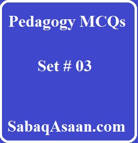 Pedagogy MCQs for Preparation of SST, CT, PST, AT, TT, DM, PET, Headmaster, JEST, Lecturer Education, Vice Principal, EST, TGT, ASDEO, SDEO, Subject Specialist, Principal, Assistant Professor.